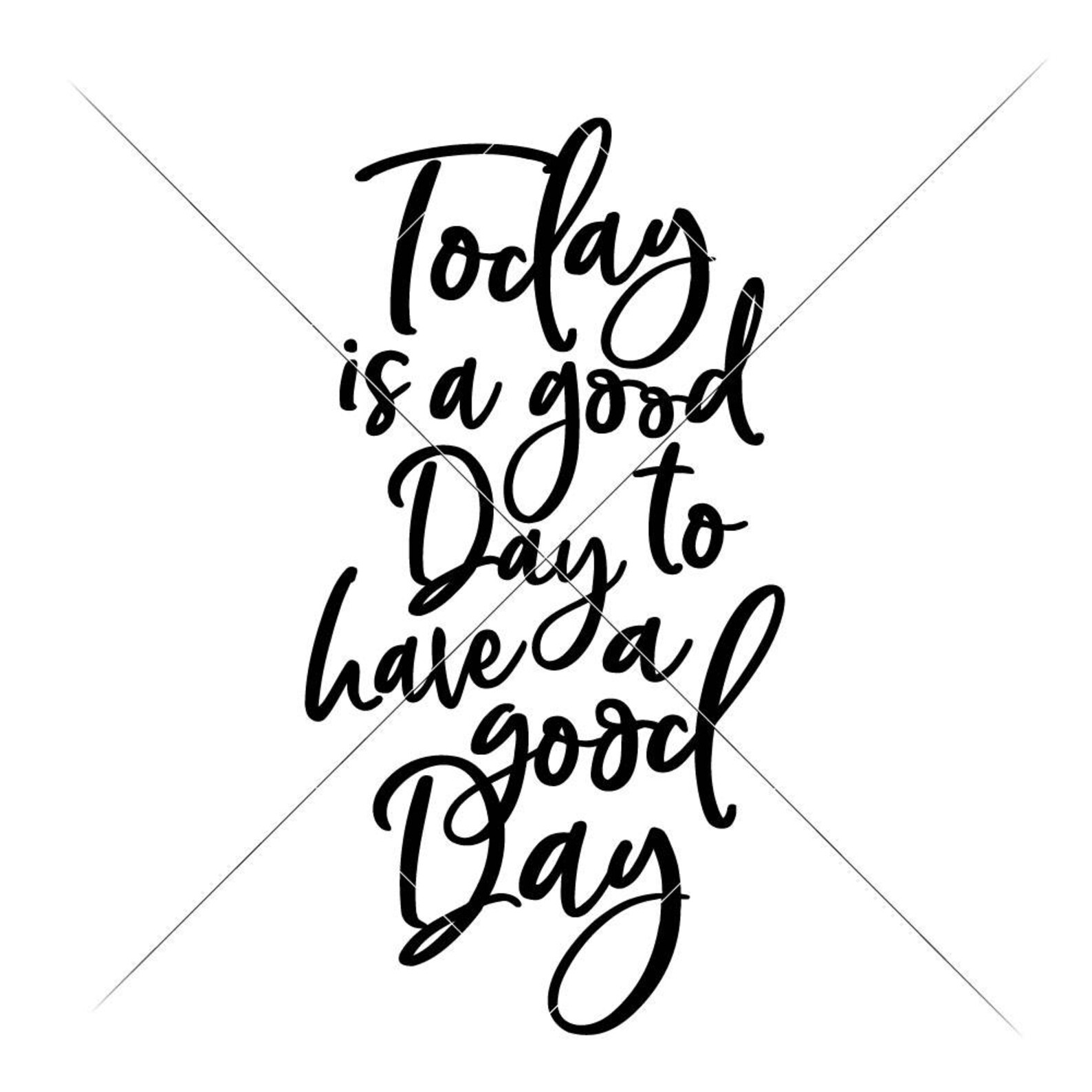 Today is a Good Day to Have a Good Day SVG Dxf Files for Etsy