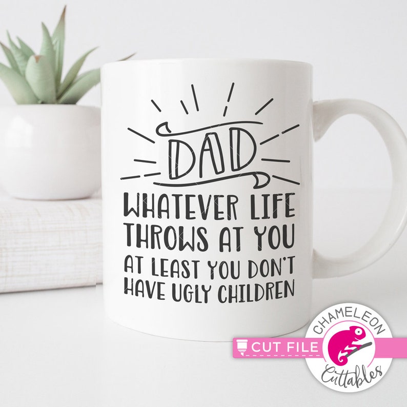 Father/'s Day design Commercial Use Digital Design Silhouette Cricut SVG cut File for Cutting Machine Dad whatever life throws at you