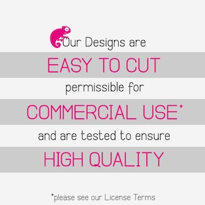 May include: Pink text on a gray background with a pink chameleon logo. The text reads "Our Designs are EASY TO CUT permissible for COMMERCIAL USE* and are tested to ensure HIGH QUALITY *please see our License Terms"