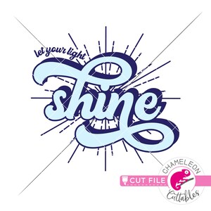 May include: Let your light shine, a blue and white cursive word art design with a sunburst effect.