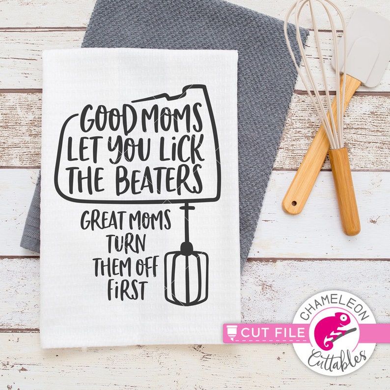 Download Good Moms let you lick the beaters funny mom design SVG ...