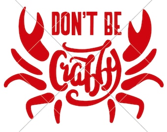 SVG, PNG, DXF, Jpeg, Don't be crabby Crab Summer Beach Crab, Lake Life, Svg cut file and Sublimation png, Commercial Use Digital Design