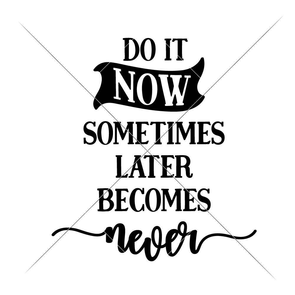 Do it now Sometimes later becomes never SVG dxf Files for | Etsy
