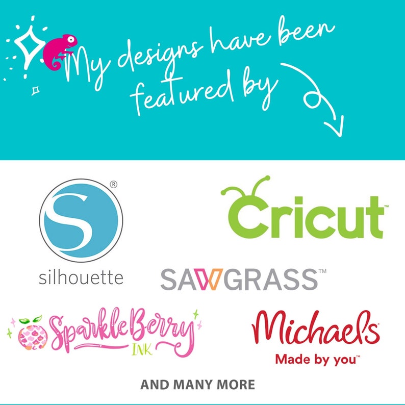 May include: A teal background with the text "My designs have been featured by" in white script. Logos for Silhouette, Cricut, Sawgrass, Sparkleberry Ink, and Michael's are displayed below, along with the phrase "AND MANY MORE."