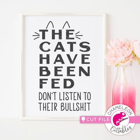 The cats have been fed, funny cat mom design for sign, SVG File for Cutting Machine, Silhouette Cameo, Cricut, Commercial Use Digital Design