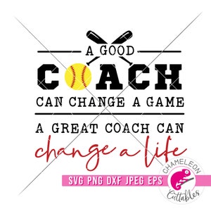 SVG, PNG, DXF, Jpeg, Un buen entrenador puede cambiar un juego, Entrenador de softbol, archivo de corte SVG y PNG de sublimación, Diseño digital para uso comercial