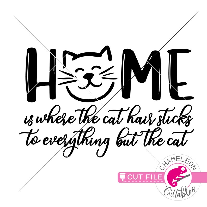 Home is Where the Cat Hair Sticks to Everything SVG Dxf File Etsy