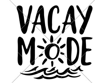 Vacay Mode Vacation Beach Summer SVG dxf File for Cutting Machines like Silhouette Cameo and Cricut, Commercial Use Digital Design