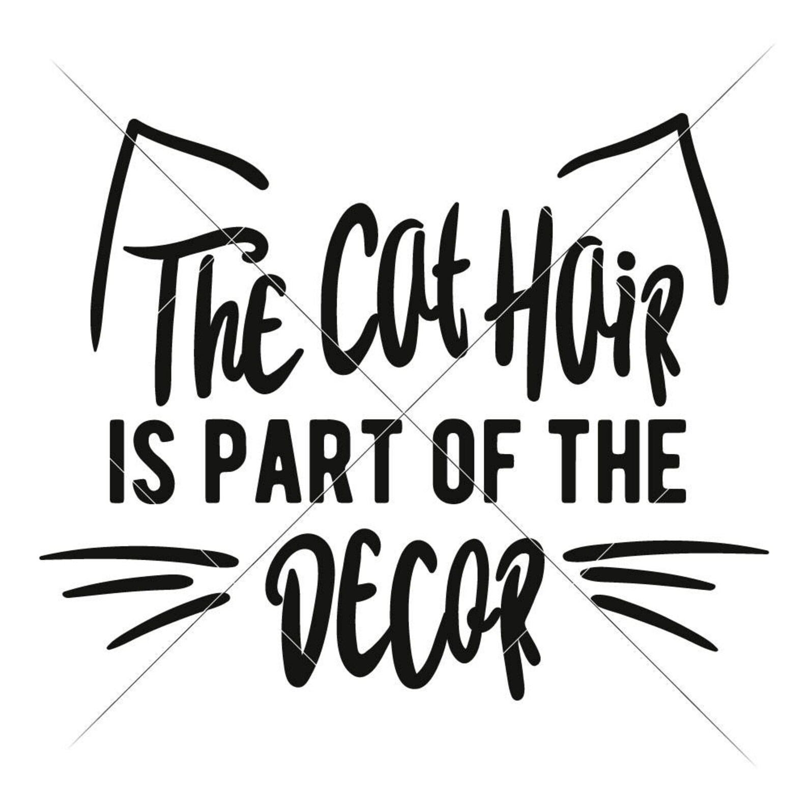 The Cat Hair is Part of the Decor SVG Dxf Png Files for Etsy