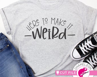 Here to make it weird, funny design, SVG dxf png File for Shirt for Cutting Machine, Silhouette Cameo, Cricut, Commercial Use Digital Design