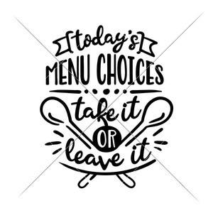 May include: Black and white graphic with the text "today's MENU CHOICES take it OR leave it". The design includes stylized spoons, a pumpkin, and decorative elements, suitable for kitchen decor or a restaurant.