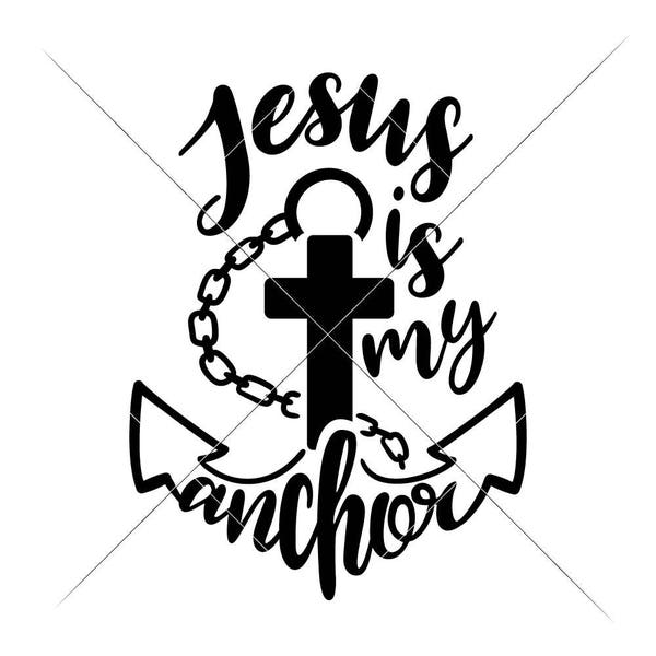 Jesus is my Anchor Christian SVG eps dxf Files for Cutting Machines like Silhouette Cameo and Cricut, Commercial Use Digital Design