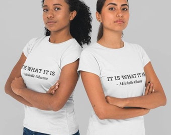 Es ist, was es ist - Michelle Obama Frauen Ermächtigung Shirt für Frauen wählen BLM T-shirt schwarz lebt Materie