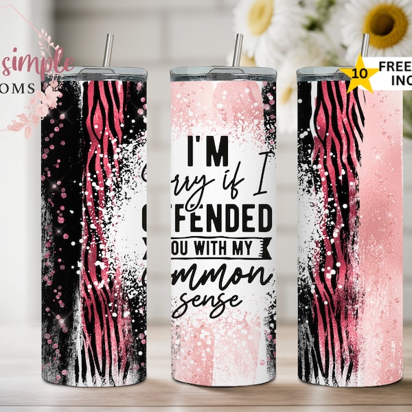 I'm Sorry If I Offended You With My Common Sense 20oz sublimation wrap, DIGITAL DESIGN ONLY, sarcastic png, funny tumbler design, glitter