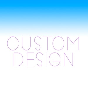 Custom Design From Scratch
