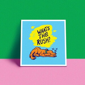 What&#39;s The Rush? - Print