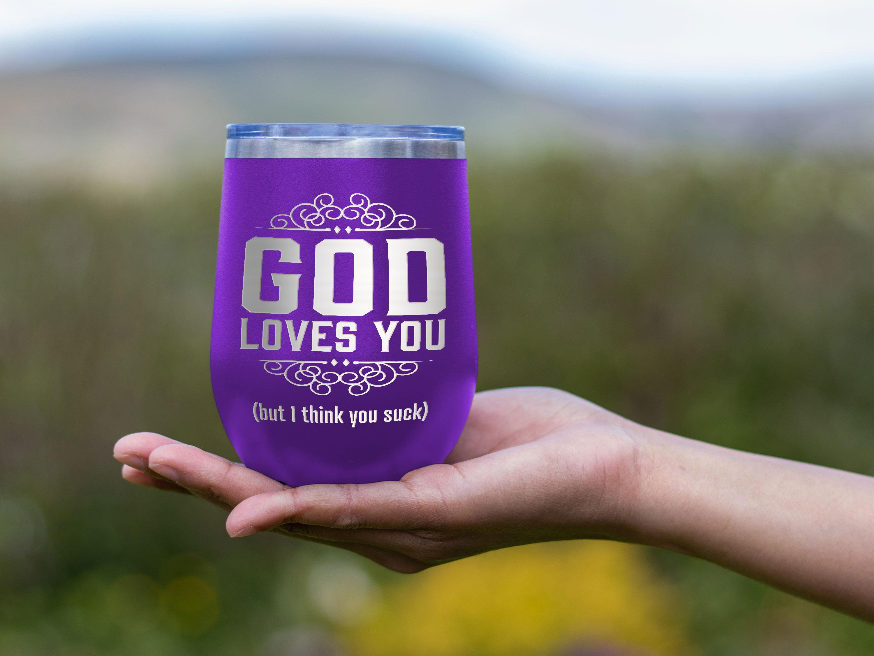 God Loves You, but I think you suck, Engraved Stemless Wine Tumbler, Humorous Saying cup, Funny Gift, Anti People Humor