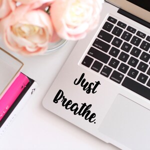 Just Breathe Decal/ Breathe Decal/ Vinyl Decal/ Laptop Decal/ Breathe Laptop Decal/ Yeti Decal/ Breathe/ Inspirational Decal/ Quote Decal/