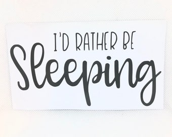 I'd Rather Be Sleeping Vinyl Decal Sticker
