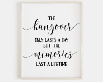 The Hangover Only Lasts A Day But The Memories Last A Lifetime,Wedding Quotes,Wedding Quote Sign,Wedding Bar Sign,Wedding Printables,mxv258