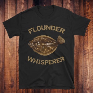Flounder Whisperer | Flounder | Fluke | Summer Flounder | Fishing Gifts For Men | Father&#39;s Day Gift | Fishing Shirt | Bottom Fishing