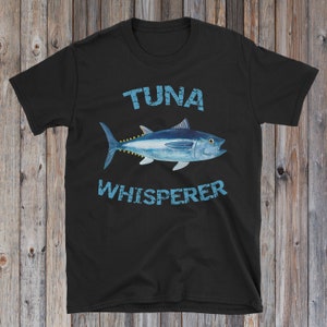 Tuna Whisperer T-Shirt Tuna Fishing Deep Sea Fishing Tuna Whisperer T-Shirt Tuna Fishing Deep Sea Fishing
