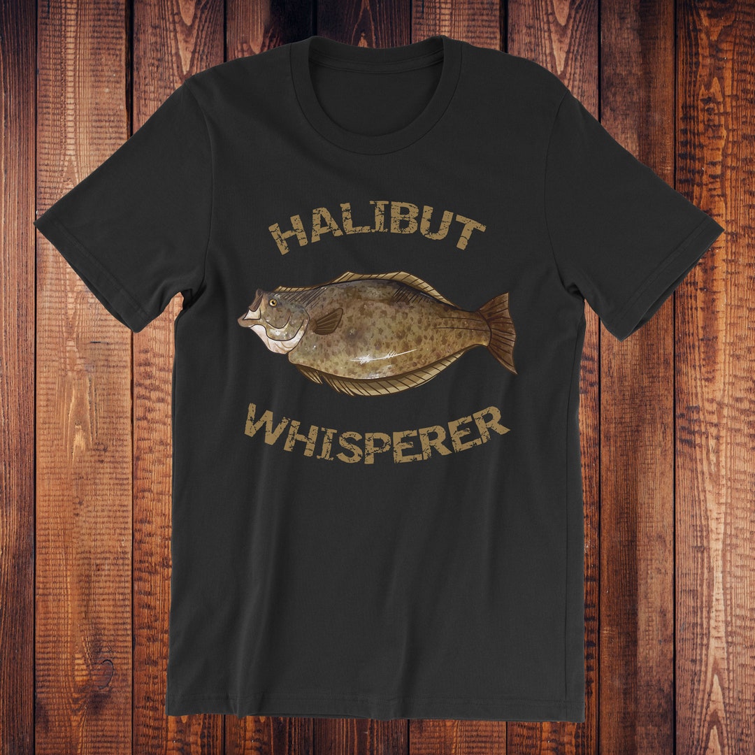 Halibut Whisperer Halibut Fish Flatfish Alaska Fishing Fishing Gift