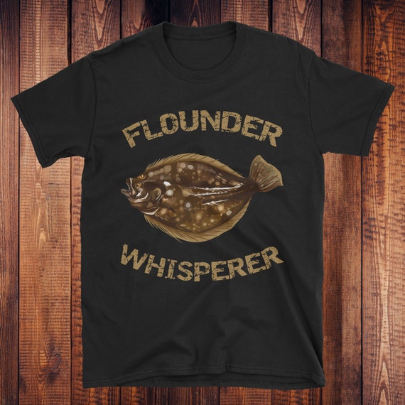 Flounder Whisperer Flounder Fluke Summer Flounder Fishing Gifts for Men  Father's Day Gift Fishing Shirt Bottom Fishing 