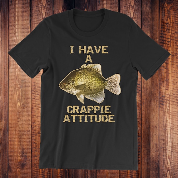 I Have A Crappie Attitude Crappie Crappie Fishing Crappie Fish Crappie T-shirt  Crappie Gift Funny Fishing Shirt Funny Fishing 
