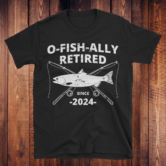 O-fish-ally Retired Since 2024 Fishing Retirement Gift Fishing Retirement  Shirt Retirement Gift for Men Funny Fishing Shirt -  Canada