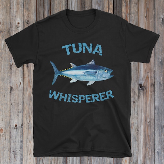 Tuna Whisperer Tuna Fishing Tuna Shirt Deep Sea Fishing Fishing Gift  Fishing Gifts for Men Father's Day Gift 