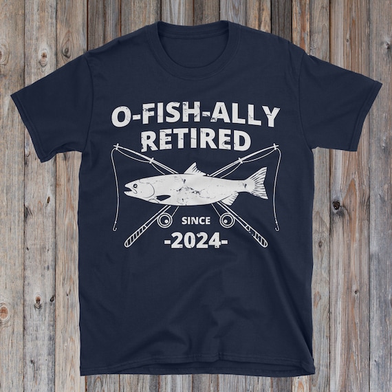 O-fish-ally Retired Since 2024 Fishing Retirement Gift Fishing Retirement  Shirt Retirement Gift for Men Funny Fishing Shirt 