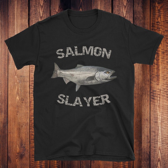 Salmon Slayer Salmon Fishing Salmon Shirt Alaska Fishing Fishing