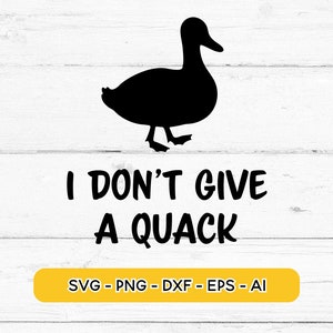 I Don&#39;t Give A Quack Duck SVG & DXF File | Duck SVG | Duckling Svgs | Cute Duck Png | Cute Duck Silhouette | Duck Cut File Slogan