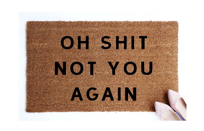 Oh Shit Not You Again Doormat Funny Doormat Personalized Etsy