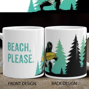 Beach Please, Surfing, Sasquatch, Bigfoot, Mugs with Sayings, Adventure Mug, Shortboard, Bigfoot Gifts, Unique Coffee Mugs, Beach Lover Gift