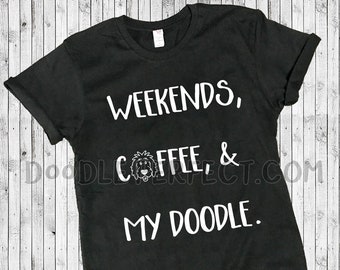 Weekends, Coffee, and My Doodle Shirt, doodle shirt, doodle mom shirt, goldendoodle shirt, sheepadoodle shirt