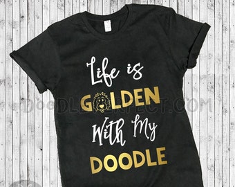 Life is Golden With My Doodle Shirts, doodle shirt, goldendoodle shirt, doodle mom, goldendoodle mom