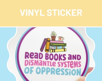 Read Books sticker, 3" vinyl sticker, weatherproof, gift for friend, gift for librarian, for book lover, dismantle systems of oppression