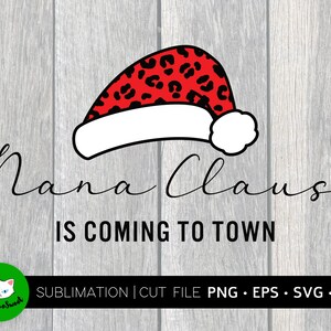 Nana Claus is Coming To Town svg/png/dxf/eps Grandma Claus Christmas Humor cut file, Funny Merry Christmas Leopard Gigi Santa Hat