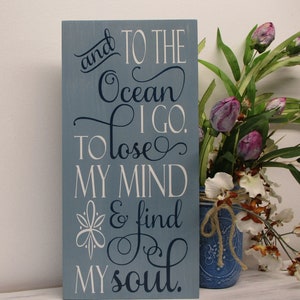 And to the Ocean I go to lose my Mind and find my Soul, Beach Decor, Beach Signs, Coastal Decor
