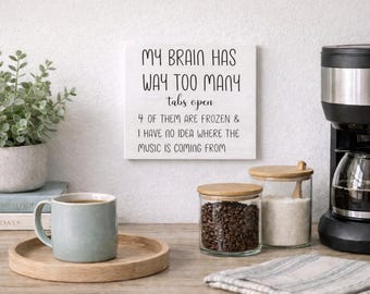 Funny Office Sign –My Brain Has Too Many Tabs Open –Desk Decor –Work From Home Sign – Coworker Gift – Wood Sign – Office Humor- Overthinkers
