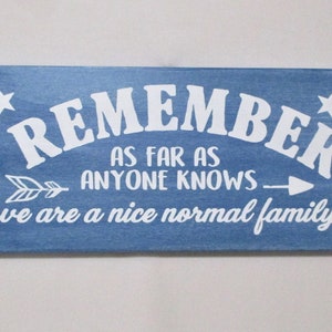 Funny Family Wood Sign – “We Are a Nice Normal Family” Remember as far as anyone knows we are a nice normal family - Wooden Sign