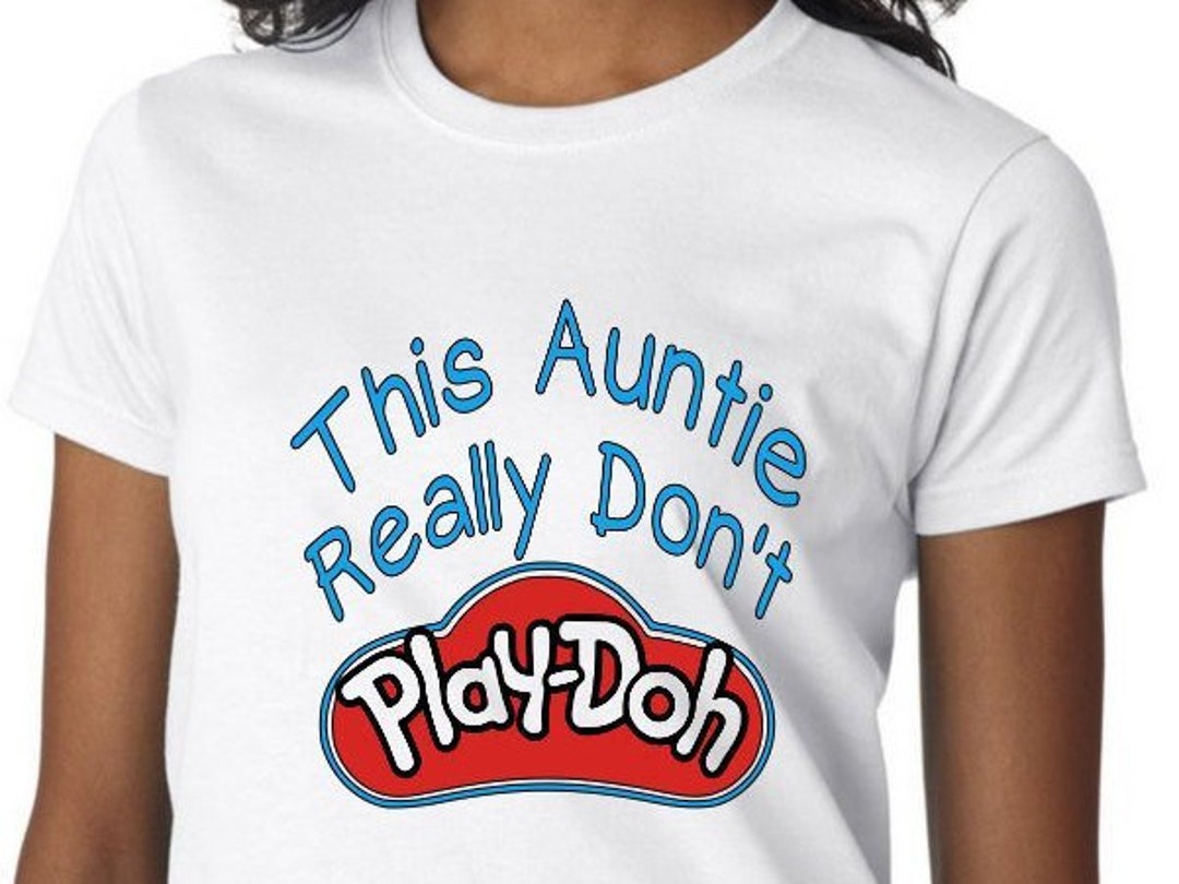 Im Aunt Really Dont Play Doh Shirt By Your Tshirt Im Aunt Really Dont Play Doh Shirt By Your Tshirt