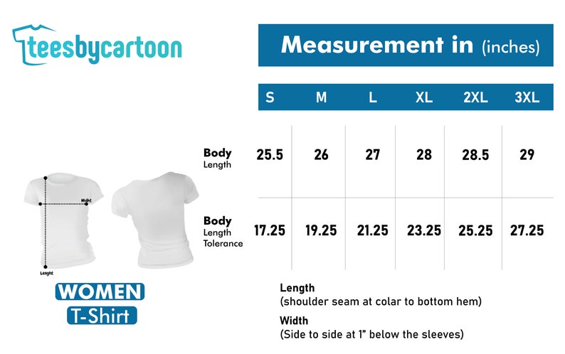 May include: A size chart for women's t-shirts with measurements in inches for sizes S, M, L, XL, 2XL, and 3XL. The chart shows the body length, body length tolerance, length (shoulder seam to bottom hem), and width (side to side at 1 inch below the sleeves).