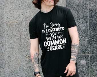 Je suis désolé si je vous ai offensé avec mon t-shirt de bon sens - T-shirt unisexe graphique personnalisé - T-shirt drôle sarcastique - T-shirt de bon sens - Doux et confortable