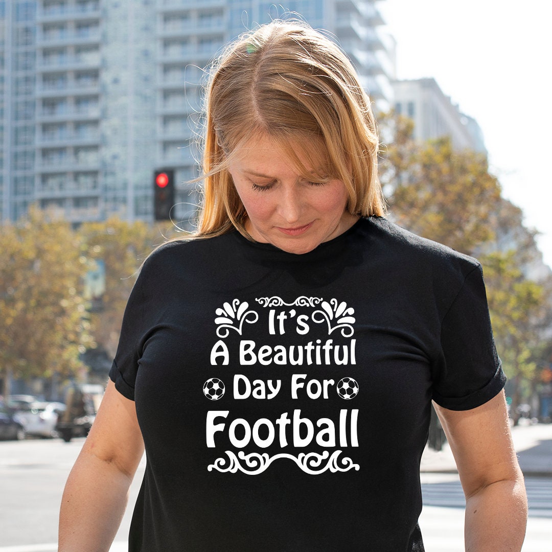 It's A Beautiful Day for Football T-shirt - Customized Graphic
