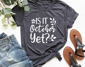 Is it October Yet? T-Shirt - Customized Graphic Unisex Tee - Anticipation - Excitement - Halloween - Autumn - Seasonal Tee - Chilly Nights