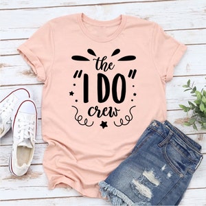 The I Do Crew T-Shirt - Maßgeschneiderte Grafik Unisex T-Shirt - Freizeitkleidung - Hochzeitsmomente - Hochzeit Squad - Junggesellinnenabschied - Team Bride