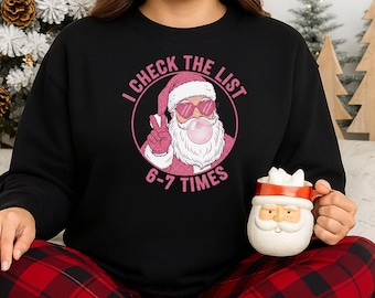 Funny Santa Checklist Shirt • 6 7 Christmas Sweatshirt • Santa List Tee •  Holiday Graphic Shirt • Xmas Gift Top
